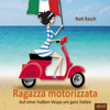 Ragazza motorizzata : Auf einer halben Vespa um ganz Italien - Nati Rasch
