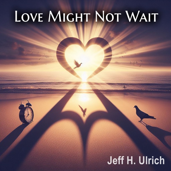 iTunes Artwork for 'Love Might Not Wait - Single (by Jeff H. Ulrich)'