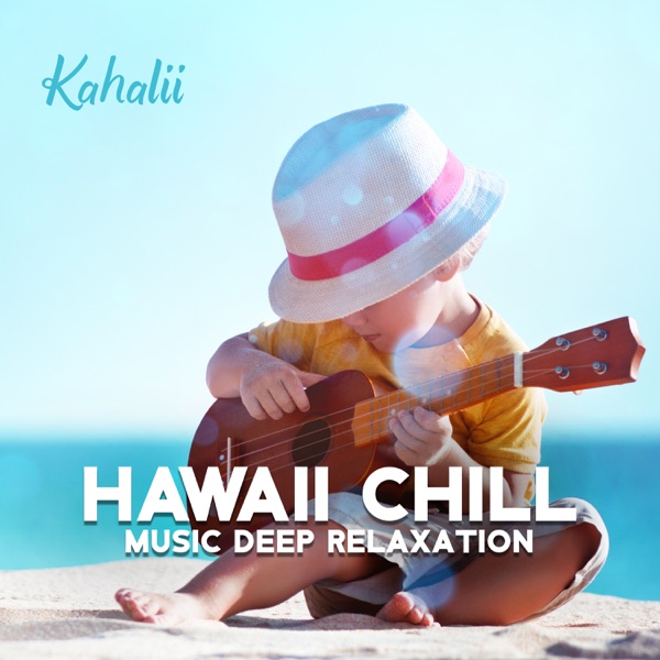 Hawaii Chill Music Deep Relaxation: Summer Time at the Beach