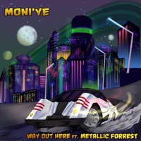 WAY OUT HERE (feat. Metallic Forrest) - Single - Moni'ye