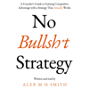 No Bullsh*t Strategy: A Founder’s Guide to Gaining Competitive Advantage with a Strategy That Actually Works (Unabridged) - Alex M H Smith
