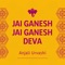 Jai Ganesh Jai Ganesh Deva - Anjali Urvashi lyrics