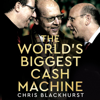 The World's Biggest Cash Machine - Chris Blackhurst