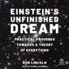 Einstein's Unfinished Dream : Practical Progress Towards a Theory of Everything - Don Lincoln