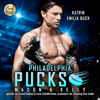 Philadelphia Pucks: Mason & Kelly - Philly Ice Hockey, Band 13 (ungekürzt) - Katrin Emilia Buck