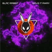 Blac Rabbit - Gave It Away