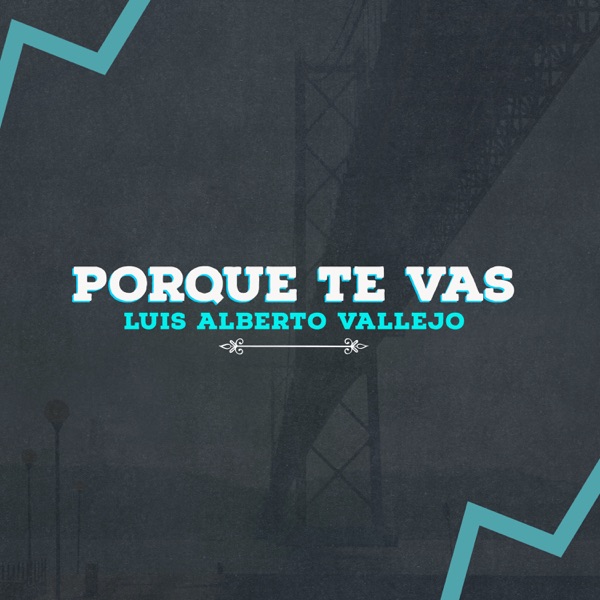 Download Luis Alberto Vallejo - Porque Te Vas (2022) Album – Telegraph