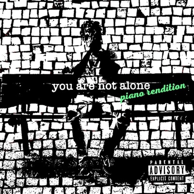 You Are Not Alone (Piano Rendition) - Single