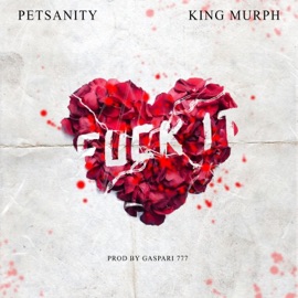 F**k It (feat. King Murph) Petsanity