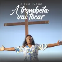 A Trombeta Vai Tocar — Gleise Passos