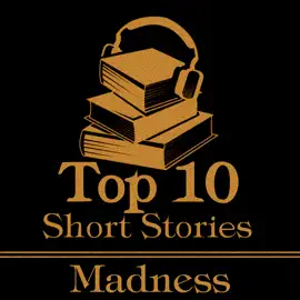 The Top 10 Short Stories - Madness: The ten best short stories of all time about madness