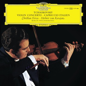 Tchaikovsky: Violin Concerto; Capriccio Italien (Christian Ferras Edition, Vol. 13)