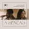 A Bênção (feat. Ana Paula Valadão) - André Aquino lyrics