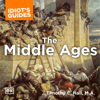 The Complete Idiot's Guide to the Middle Ages: Explore the Turbulent Times and Events of This Extraordinary Era (Unabridged) - Timothy C. Hall, M.A.