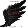 Thirst (Wish, Book Four): Digitally narrated using a synthesized voice - Morgan Rice