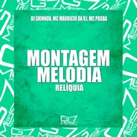 Montagem Melodia Relíquia - Single - DJ SHINNOK, Mc mauricio da V.i & MC Pogba