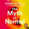 The Myth of Normal - Gabor Maté & Daniel Maté