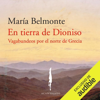 En tierra de Dioniso: Vagabundeos por el norte de Grecia (Unabridged) - María Belmonte