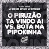 O Piruzão Ta Vindo Ai Vs Bota na Pipokinha (feat. MC Pipokinha) - Single