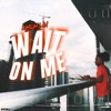 Wait On Me - Single