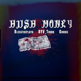Hush Money (feat. BYV_Trubb & Goodie) Blesstheplaya