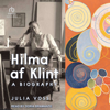 Hilma af Klint : A Biography - Julia Voss