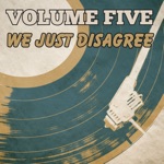 Volume Five - We Just Disagree