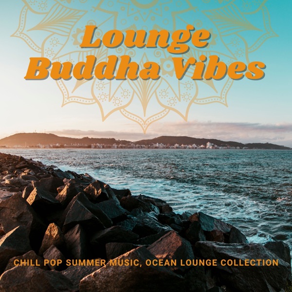 Lounge Buddha Vibes - Chill Pop Summer Music, Ocean Lounge Collection