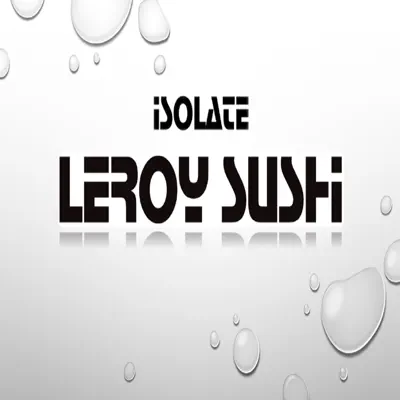 Ascolta 'Isolate - Single' di Leroy Sushi