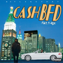 Act Like That (feat. T REX Dotmobb) Cash BFD