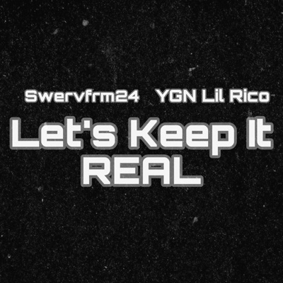 Let's Keep It Real (feat. Swervfrm24 & YGN Lil Rico) - Single