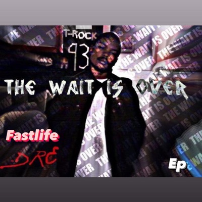 The Wait Is Over (feat. Fastlife Dre) - EP
