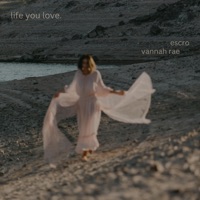 life you love (feat. Vannah Rae) - Single - Escro