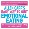 Allen Carr's Easy Way to Quit Emotional Eating: Set yourself free from binge-eating and comfort-eating - Allen Carr