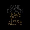 Leave You Alone by Kane Brown iTunes Track 1