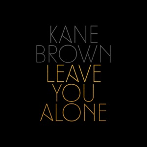 Kane Brown - Leave You Alone - 排舞 音乐