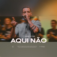 Aqui Não (feat. João Vitor) [Ao Vivo] - Single - Central MSC