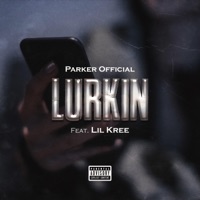 Lurkin (feat. LiL Kree) - Single - Parker Official