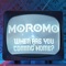 When Are You Coming Home? - Moromo lyrics