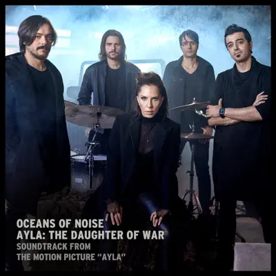 Hör dir „Ayla: The Daughter of War (Original Motion Picture Soundtrack) - Single“ von Oceans of Noise an