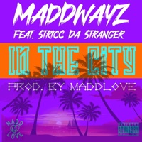 In the City (feat. Stricc Da Stranger) - Single - Maddwayz