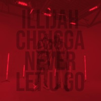 Never Let U Go (feat. Young Chrigga) - Single - Illijah