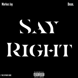 Say Right (feat. Deon.) Markus Jay