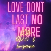 Love dont last no more (feat. LOTI & Bryanna Maestas) - Single - Dk925