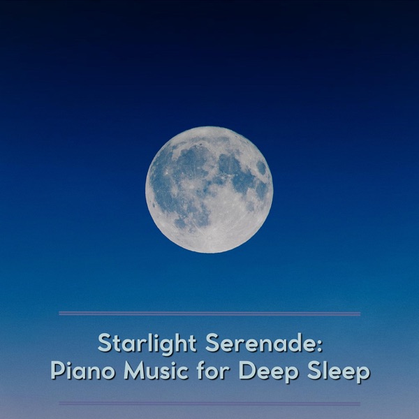 Starlight Serenade: Piano Music for Deep Sleep