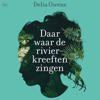 Daar waar de rivierkreeften zingen (Onverkort) - Delia Owens