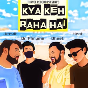 Kya Keh Raha Hai ? (feat. Dr.Prhyme, Dheet, HEAT & Vishal Bhaduriya)