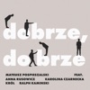 Dobrze, Dobrze (feat. Anna Rusowicz, Karolina Czarnecka, Błażej Król & Ralph Kaminski) - Single