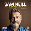 Did I Ever Tell You This? - Sam Neill