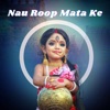 Nau Roop Mata Ke - Single